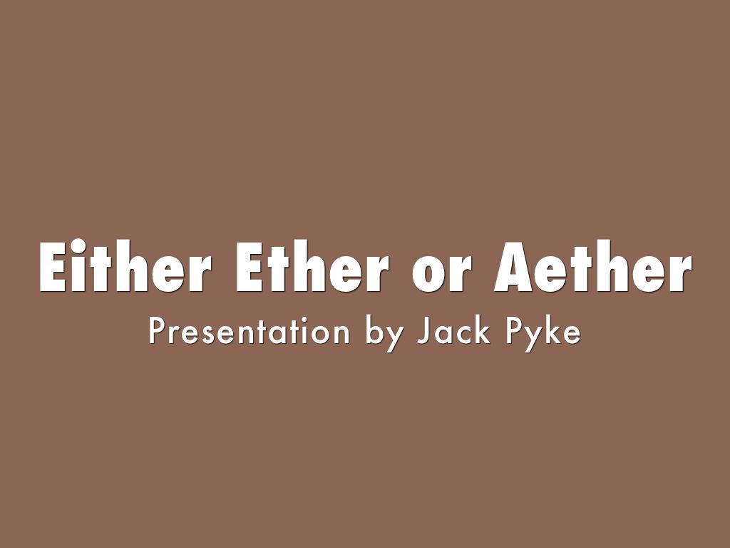 Either Ether or Aether
