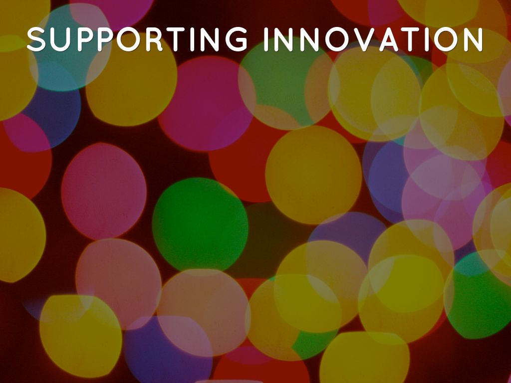 Supporting Innovation