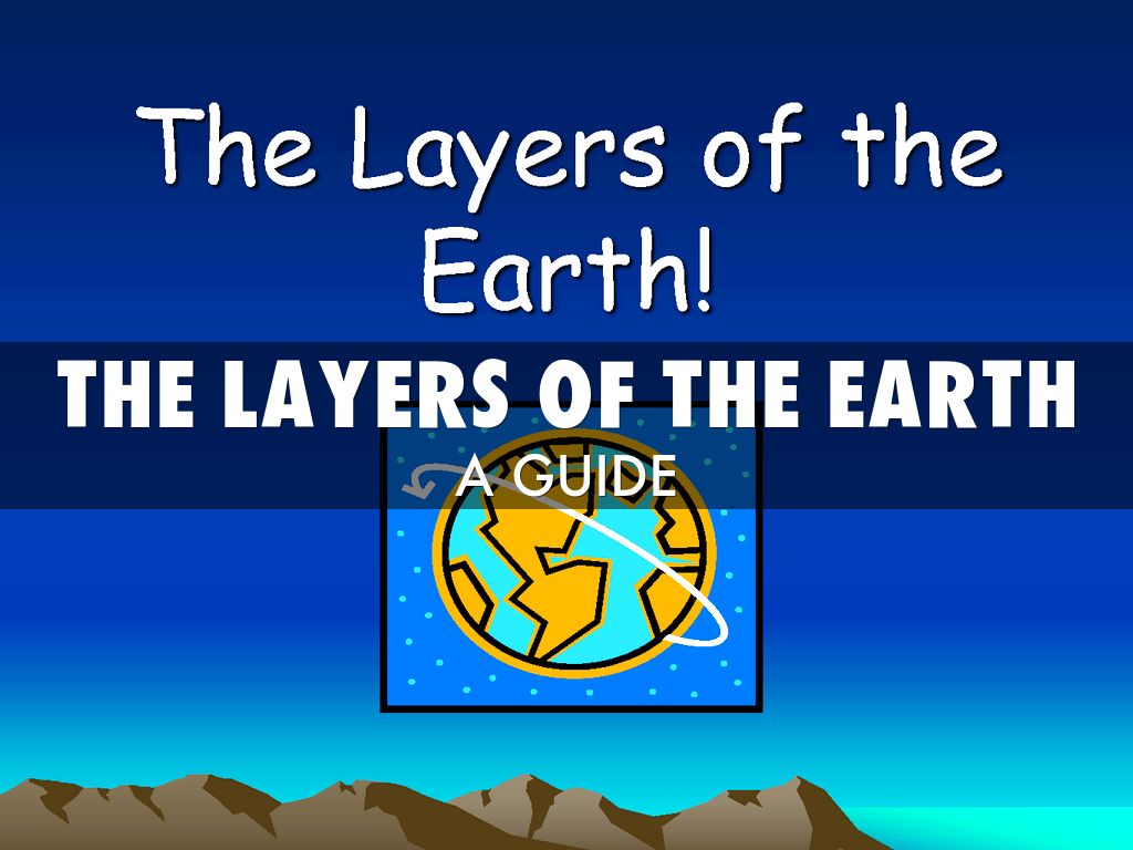 THE LAYERS OF THE EARTH