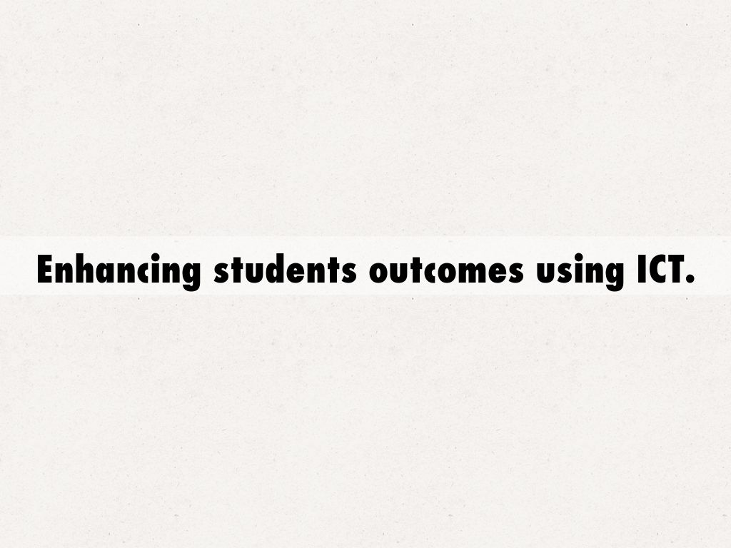 Enhancing students outcomes using ICT.
