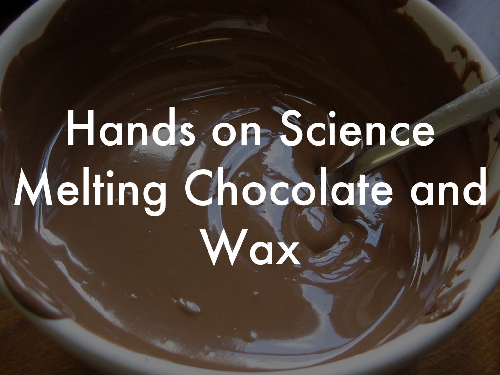Hands on Science Melting Chocolate and Wax