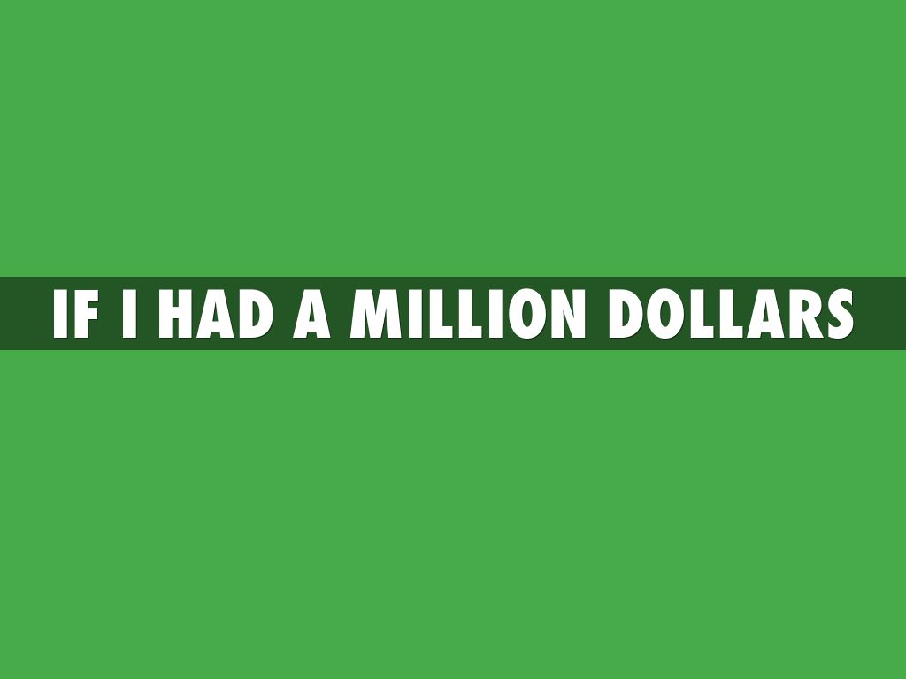 If I Had A Million Dollars