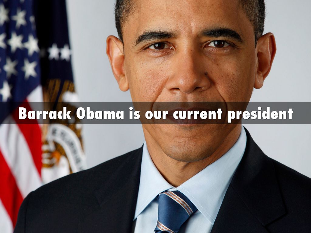 Barrack Obama is our current president