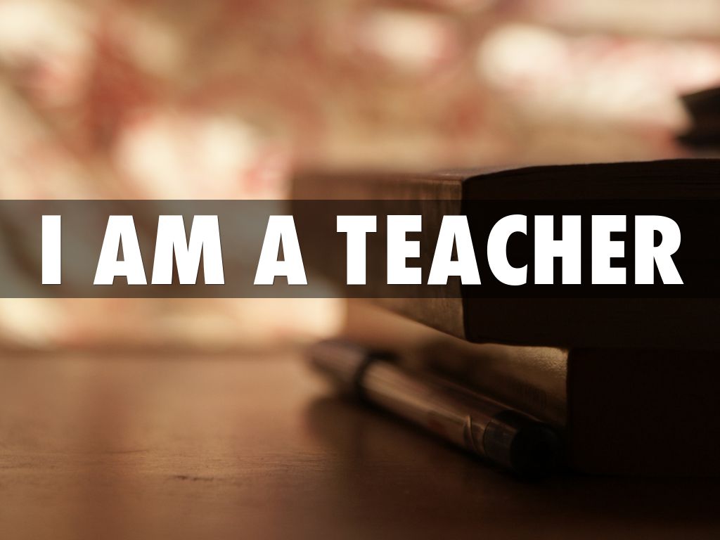 I am a teacher