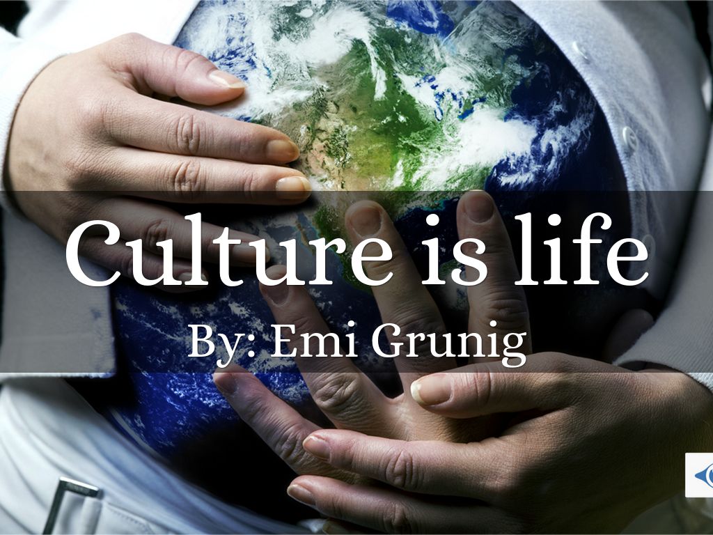 Culture is life