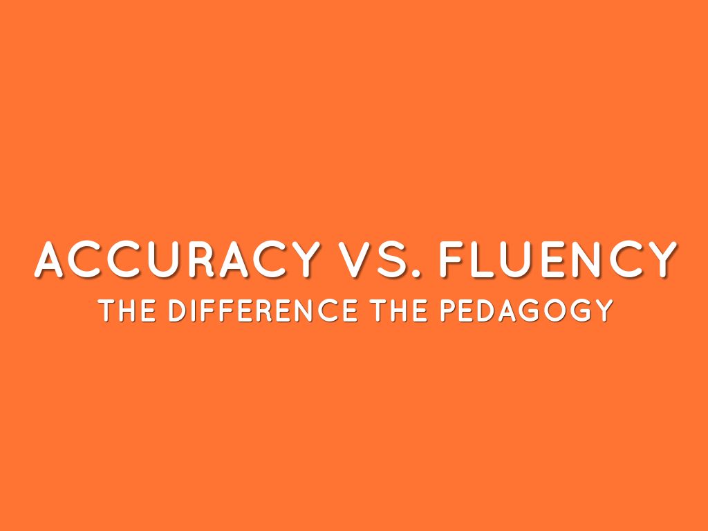 Copy of ACCURACY VS. FLUENCY