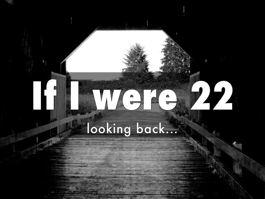 If I were 22