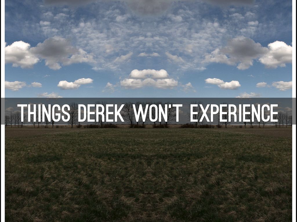 Things Derek Won't Experience