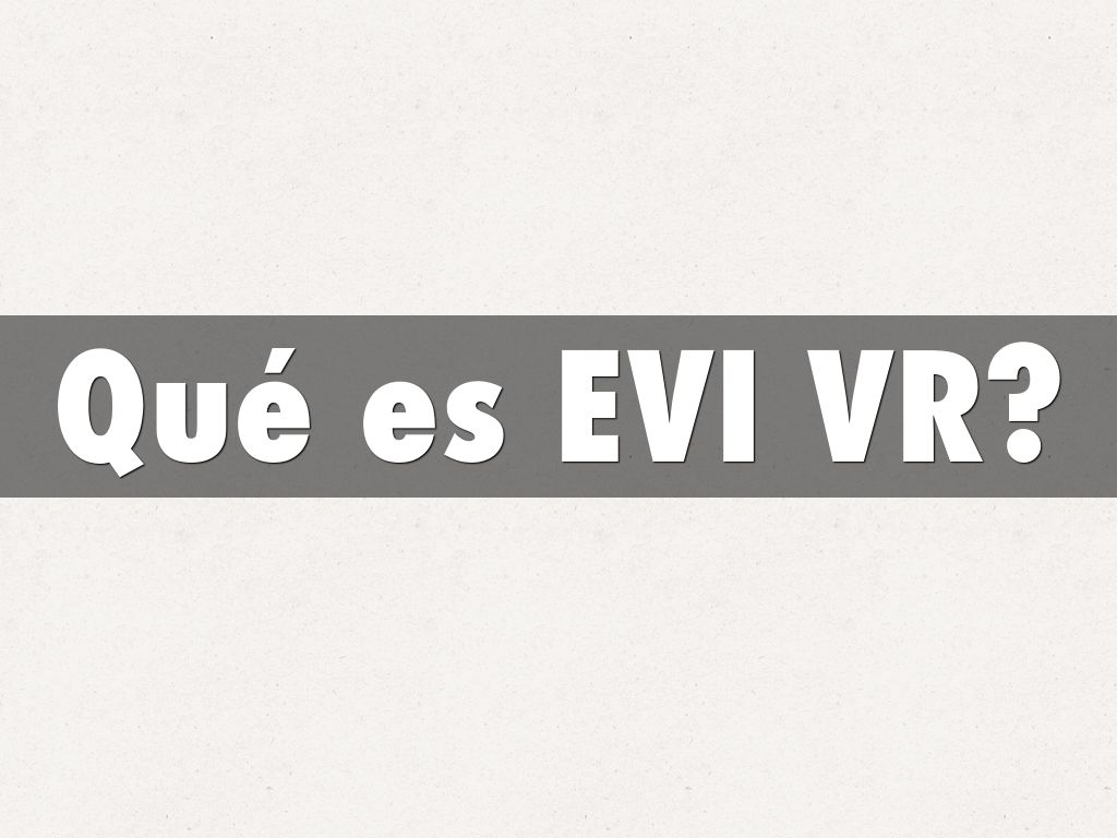 Qué es EVI VR?
