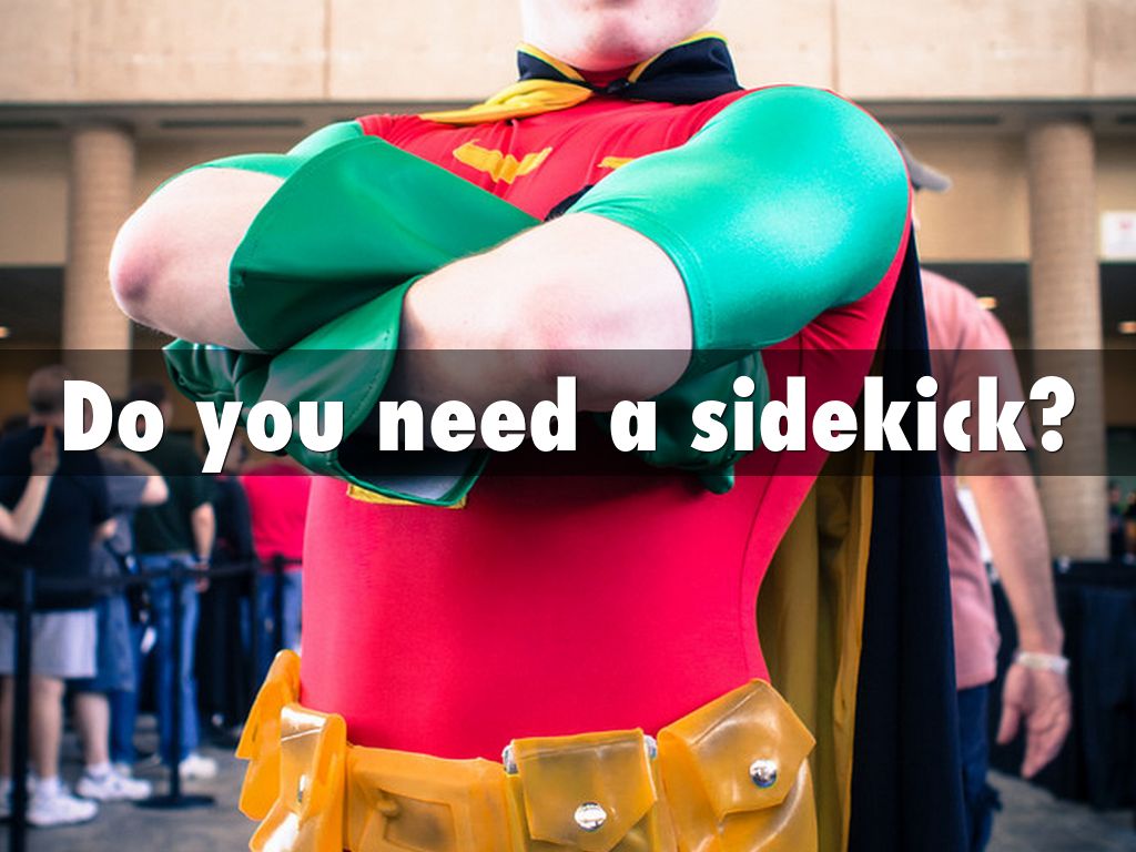 Do you need a sidekick?