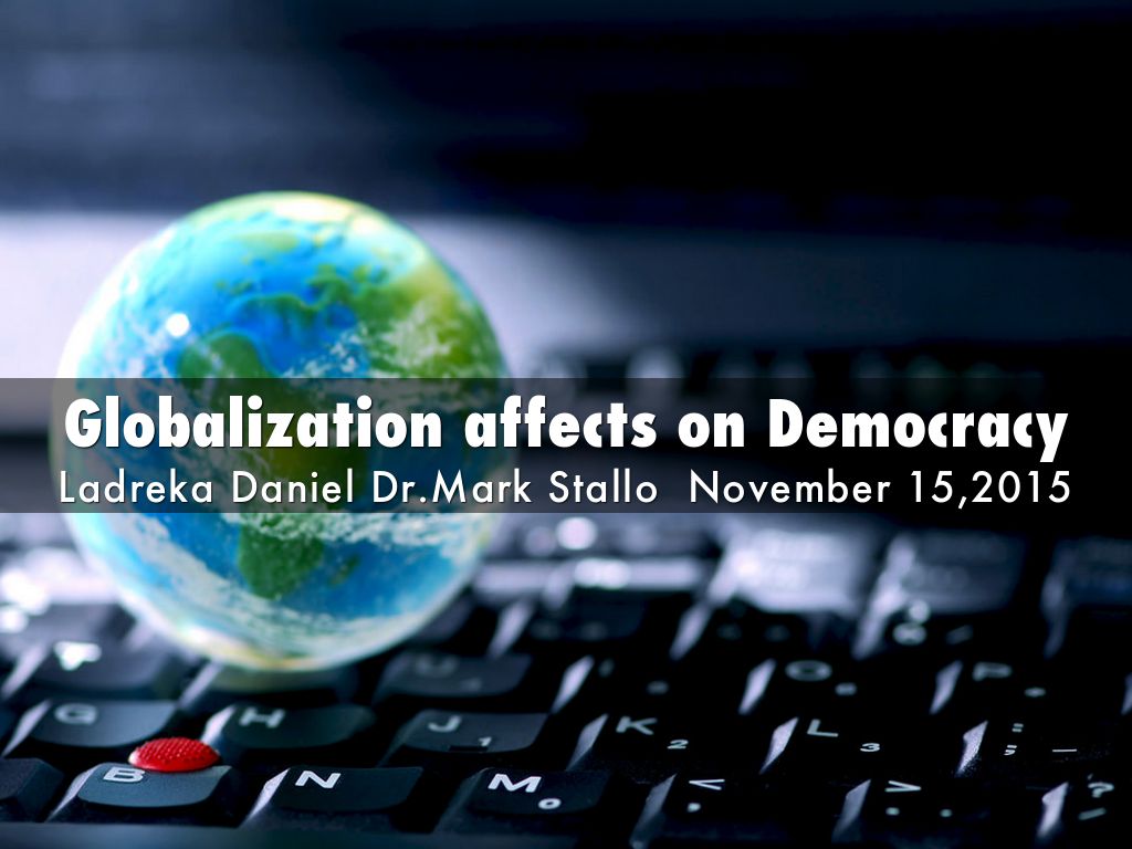 Globalization affects on Democracy by drekad1