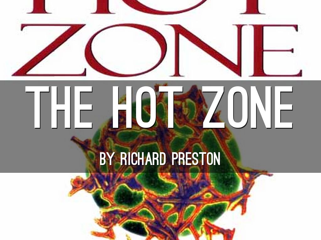the hot zone and richard preston A movie trailer for the fantastic book, the hot zone by richard preston created with the assistance of: dylan sallee regina pierce hannah smith james ale. the hot zone and richard preston A movie trailer for the fantastic book, the hot zone by richard preston created with the assistance of: dylan sallee regina pierce hannah smith james ale.