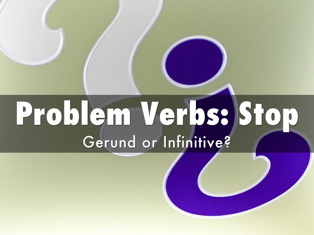 Problem Verbs: Stop