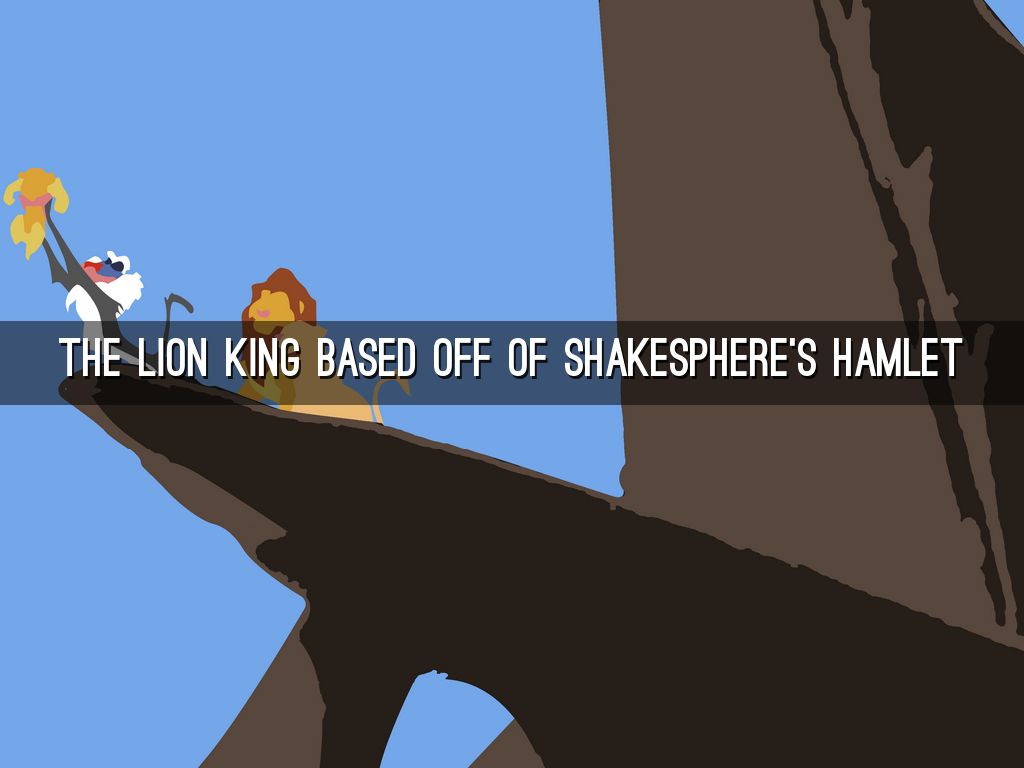 The Lion King based off of Shakesphere's Hamlet