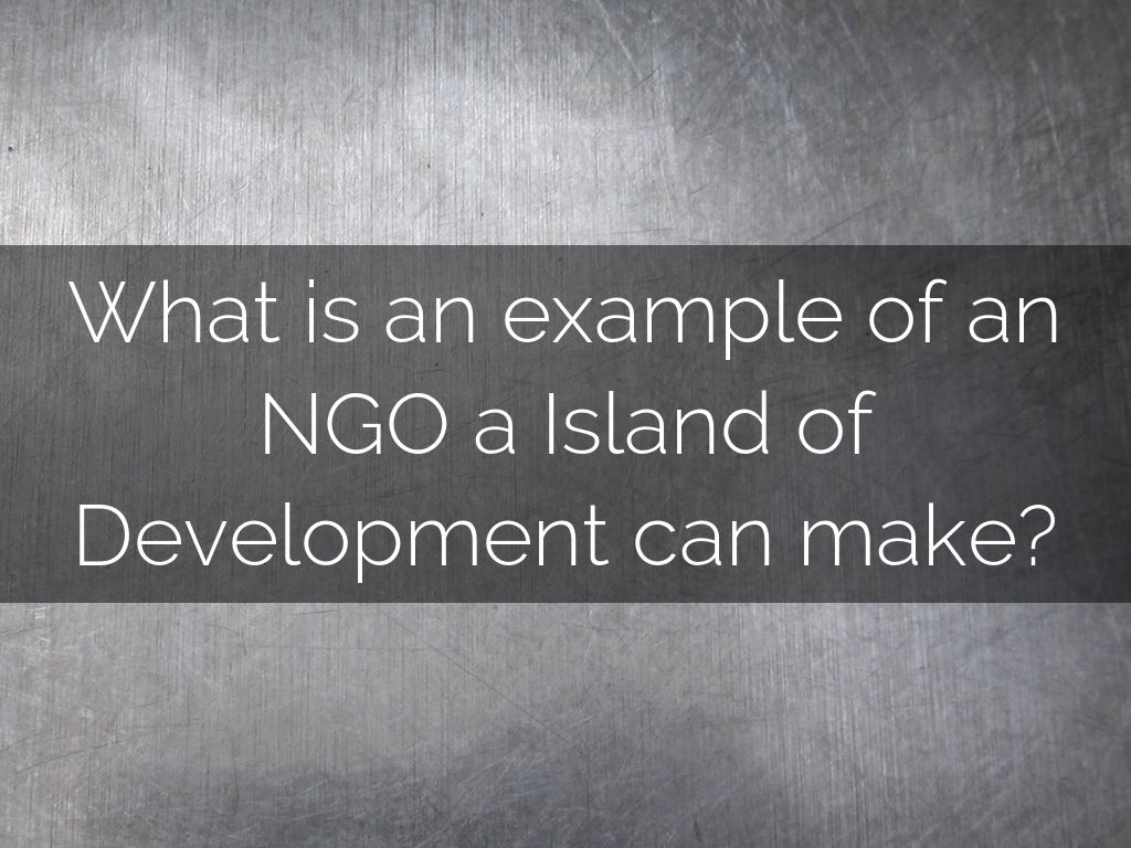 NGO's vs. Island of Development by marshjel000