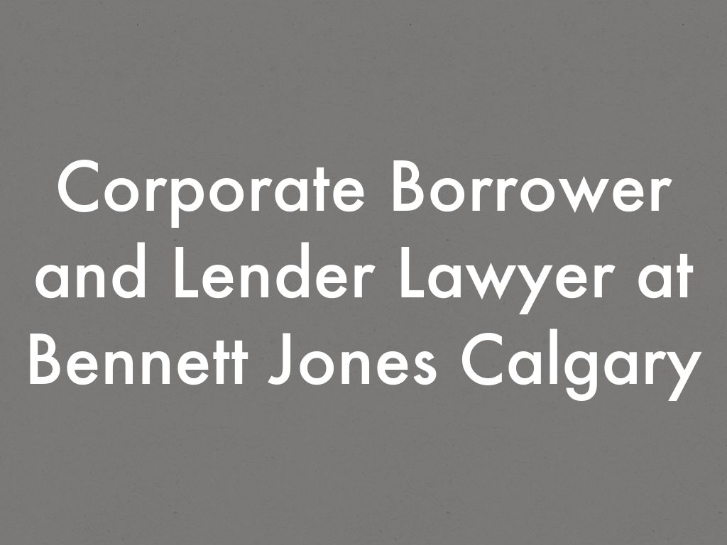 Corporate Borrower and Lender Lawyer at Bennett Jones Calgary