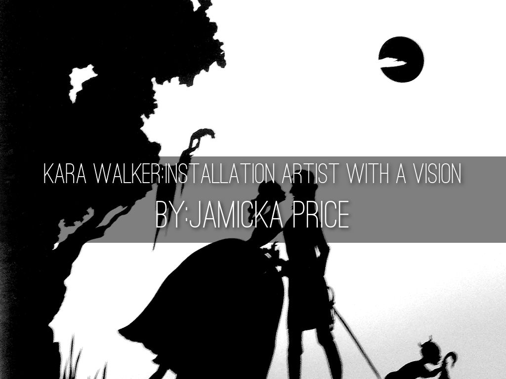 Kara Walker:Installation Artist with a vision