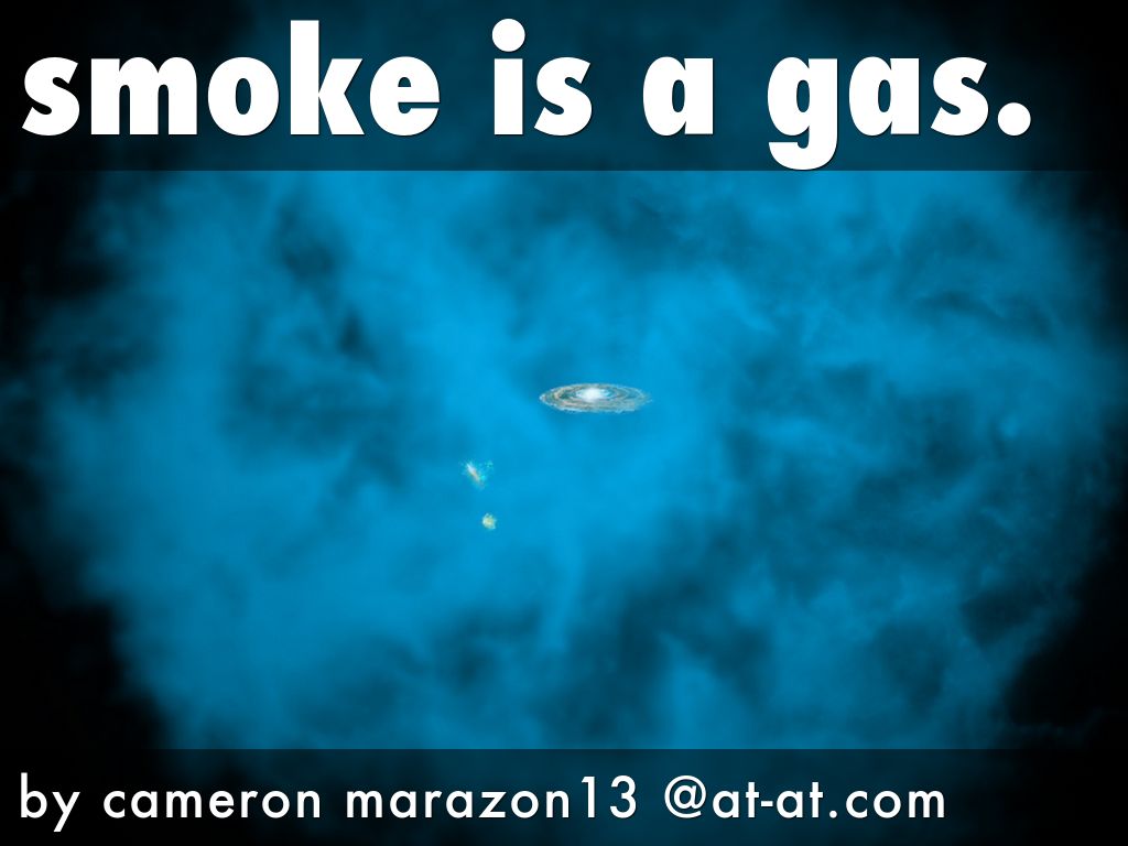 smoke is a gas. by Janie Sammons