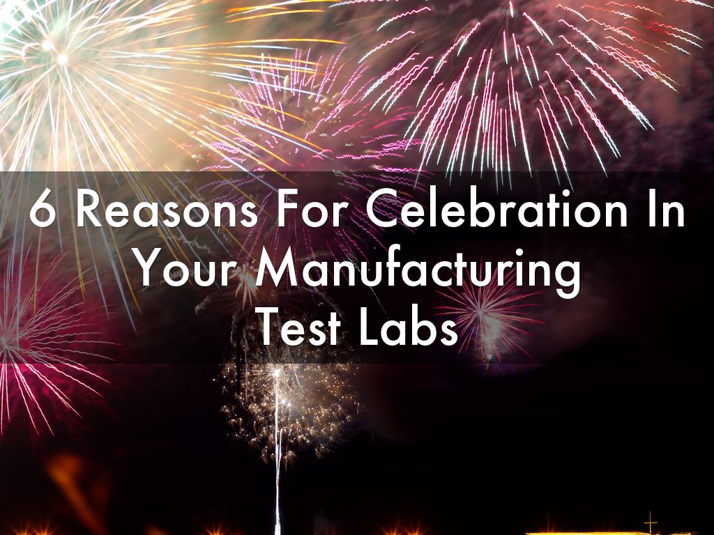 6 Reasons For Celebration In Your ManufacturingTest Labs