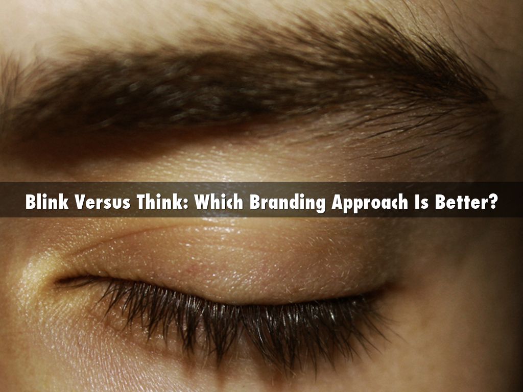 Blink Versus Think: Which Branding Approach Is Better?
