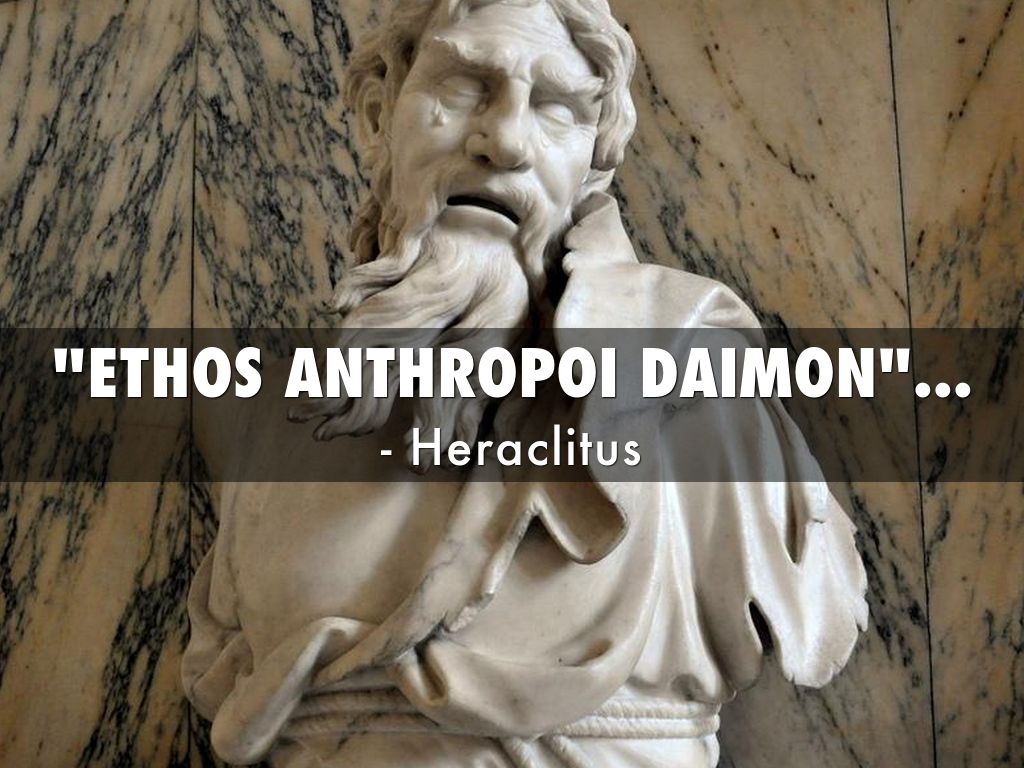 "ETHOS ANTHROPOI DAIMON"...
