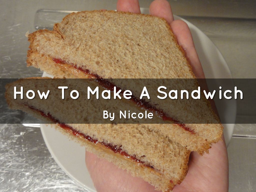 How To Make A Sandwich by nicolelace09