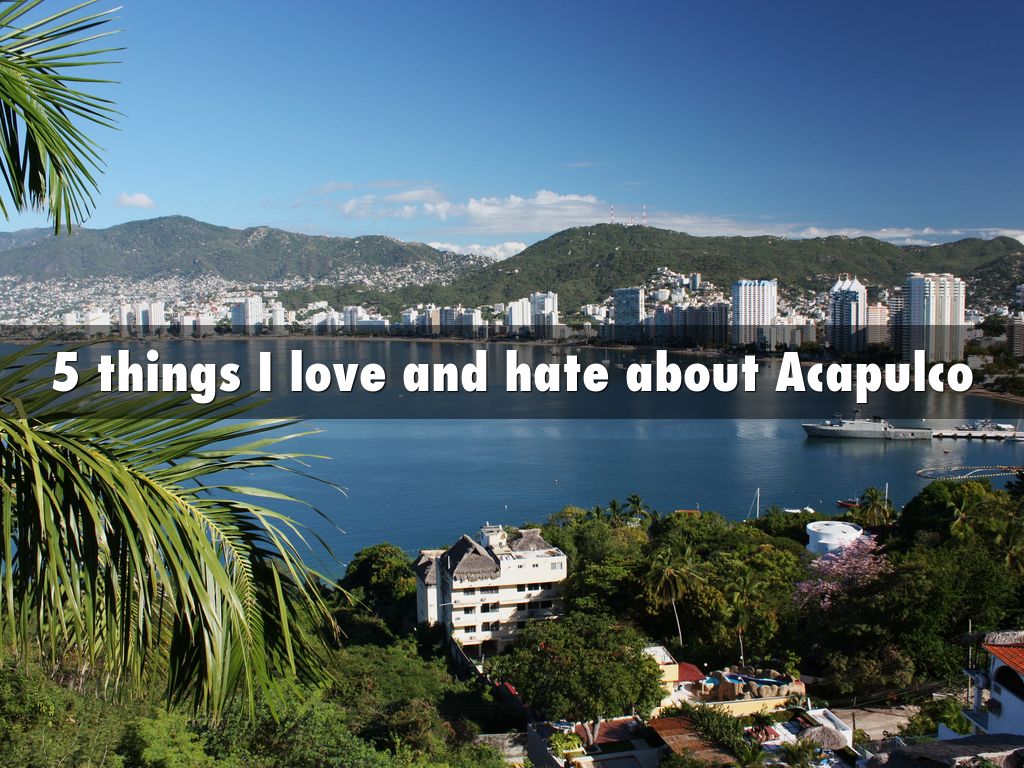 5 things I love and hate about Acapulco