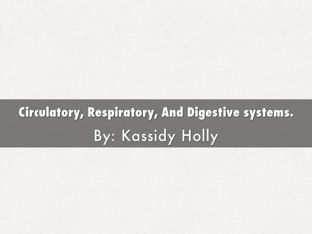 Circulatory, Respiratory, And Digestive systems.