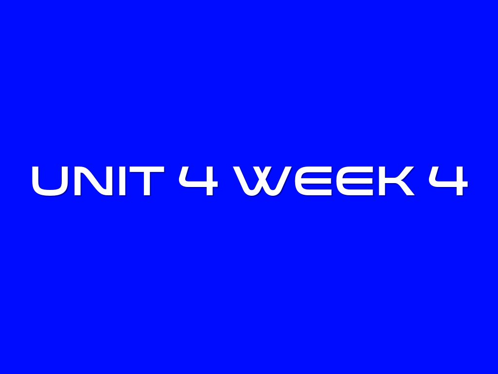 Unit 4 Week 4