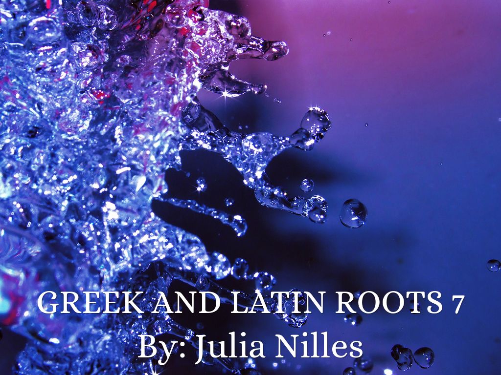 Greek And Latin Roots 7