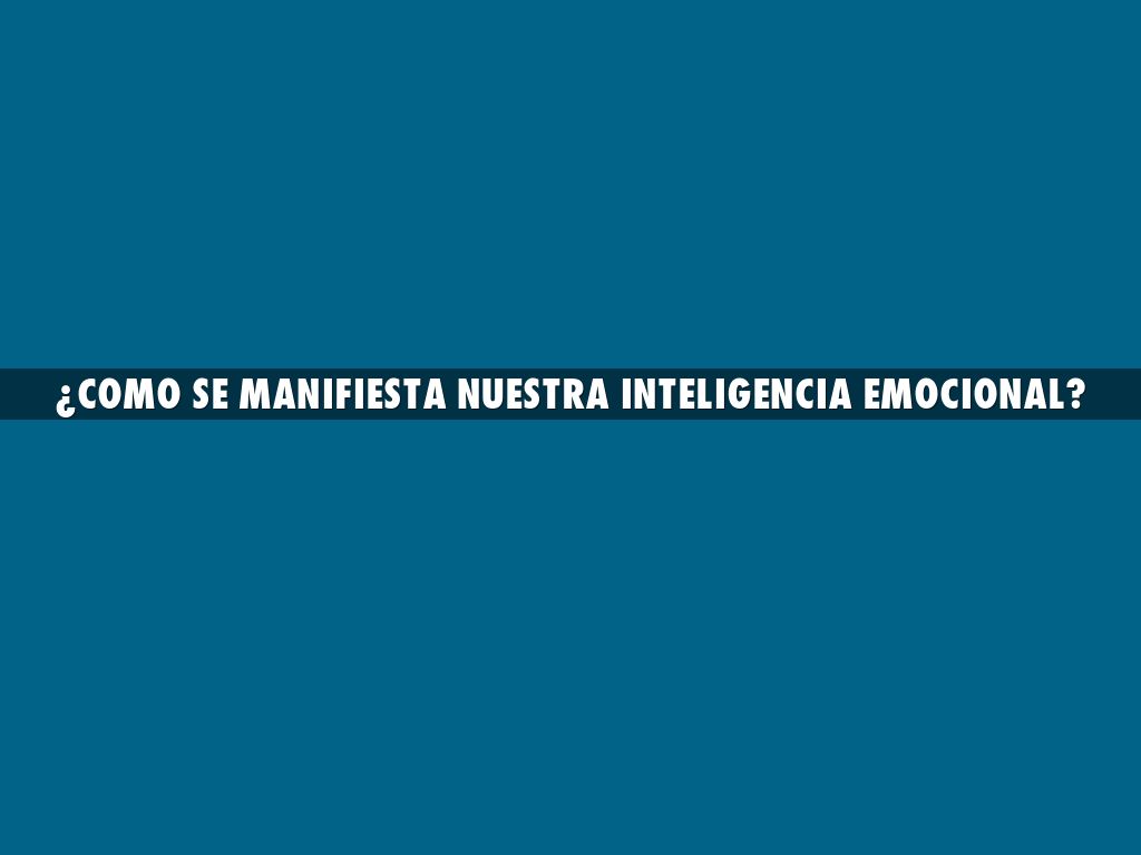 ¿Como se manifiesta nuestra inteligencia emocional?