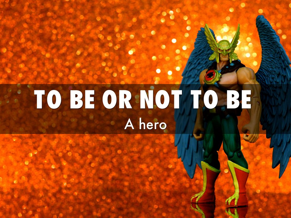  to be or not to be a HERO