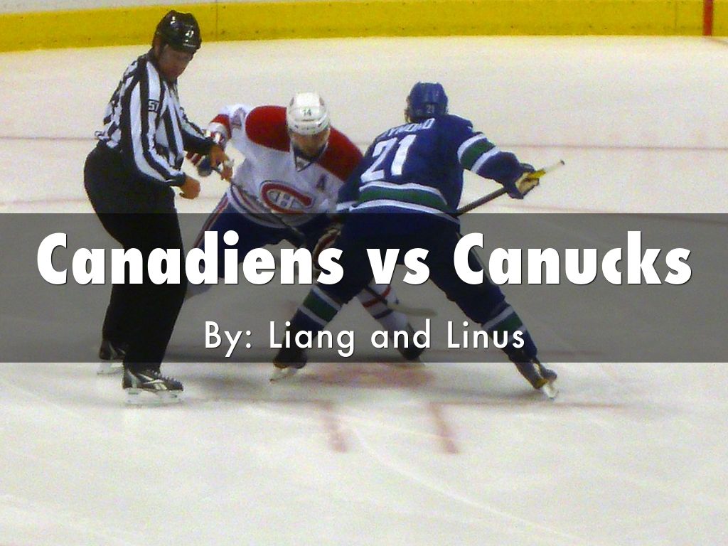 Canadiens vs Canucks By: Liang and Linus