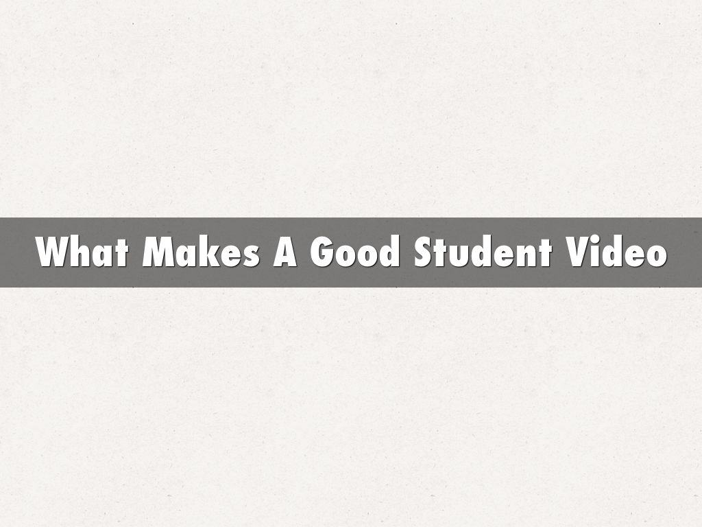 What Makes A Good Student Video