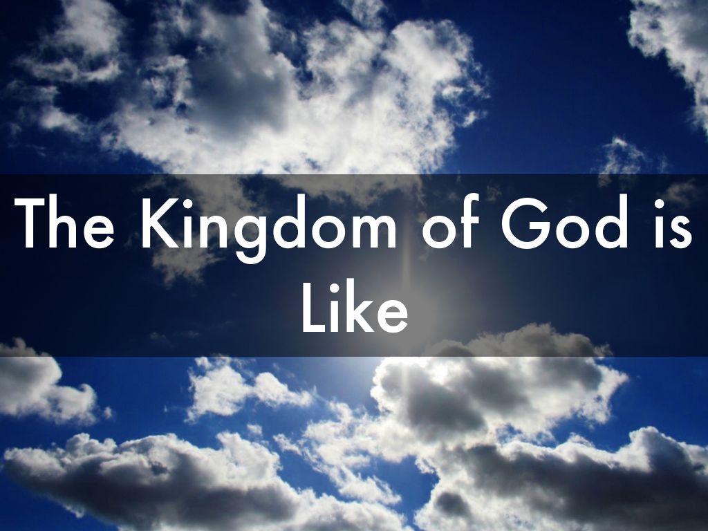 The Kingdom of God is Like