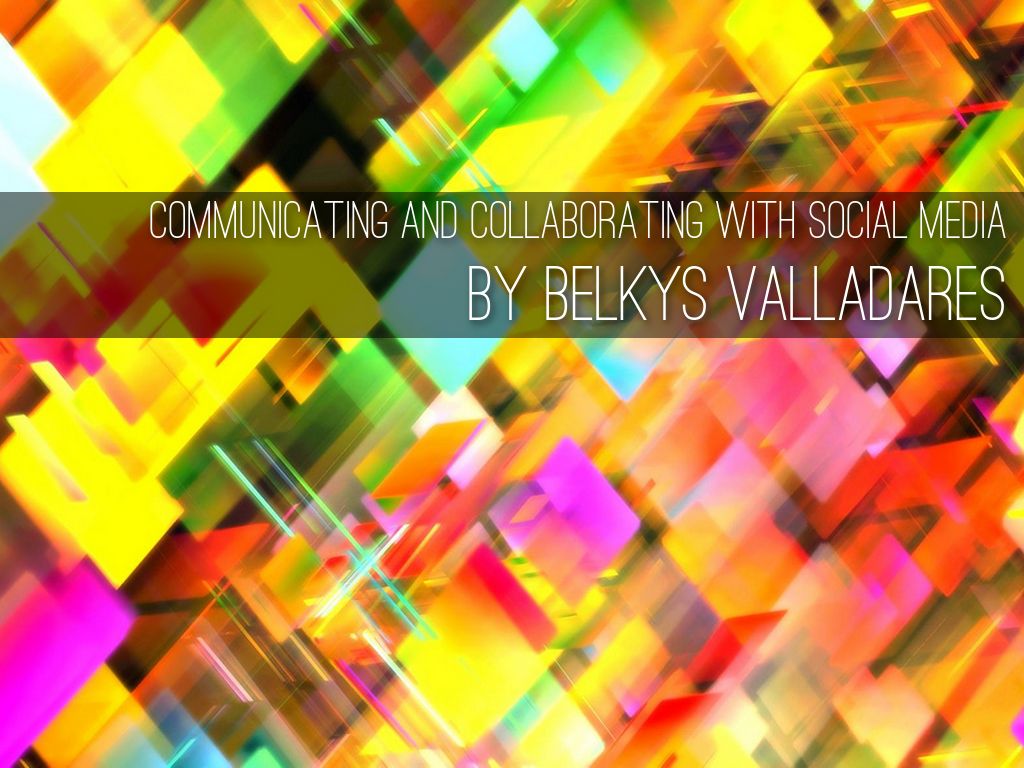 Communicating and Collaborating with Social Media