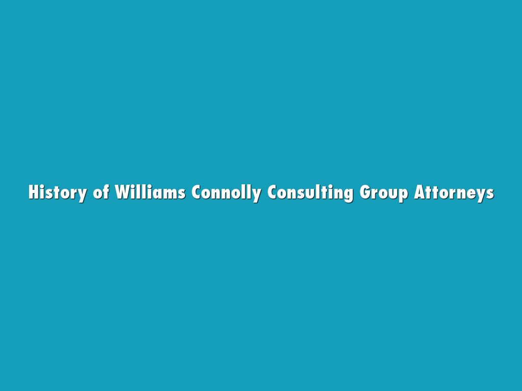 History Of Williams Connolly Consulting Group Attorneys