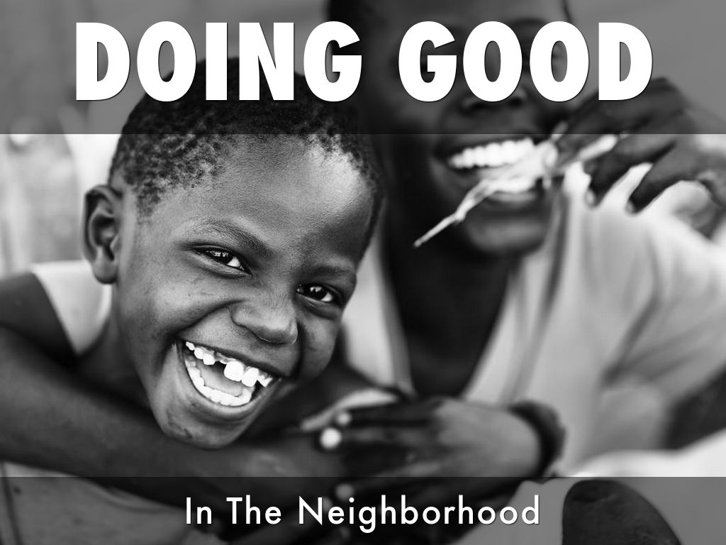 DOING GOOD IN THE NEIGHBORHOOD