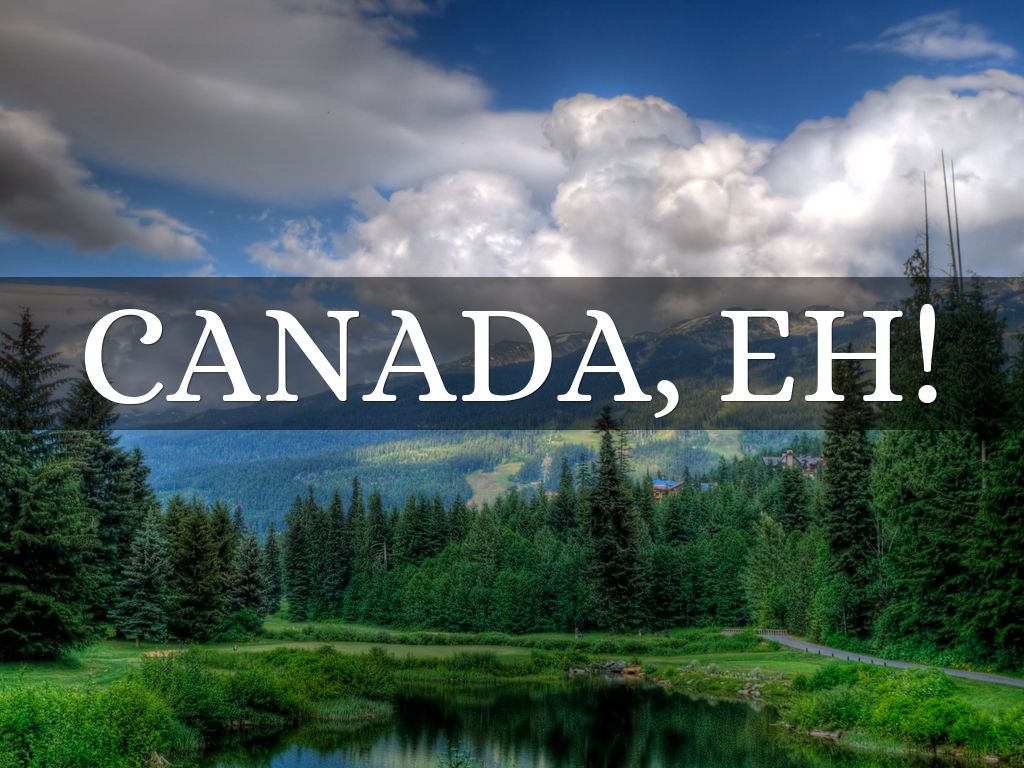 Canada, eh! by jshodgins