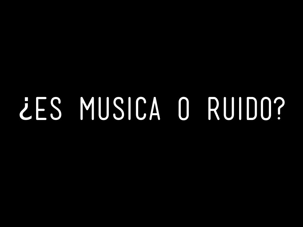 ¿es musica o ruido?