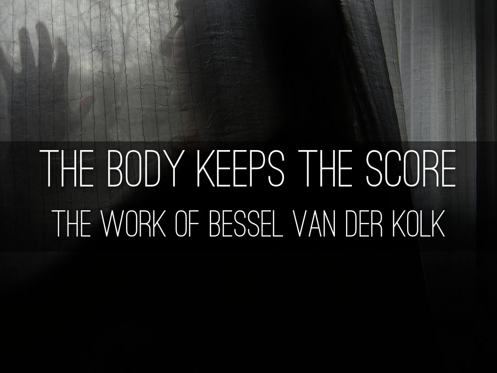 The Body Keeps the Score