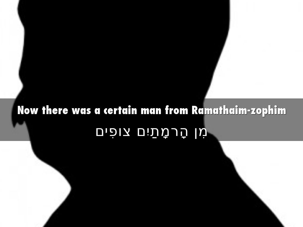 Now there was a certain man from Ramathaim-zophim