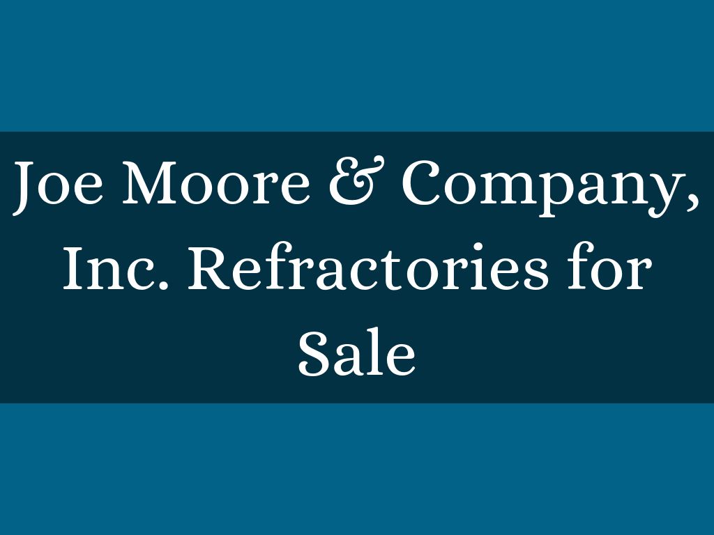 Joe Moore & Company, Inc. Refractories for Sale