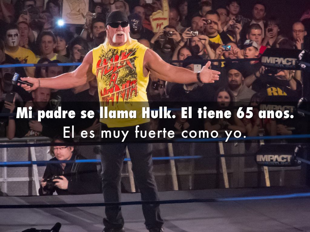 Mi padre se llama Hulk. El tiene 65 anos.