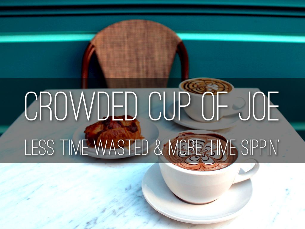 Crowded Cup of Joe