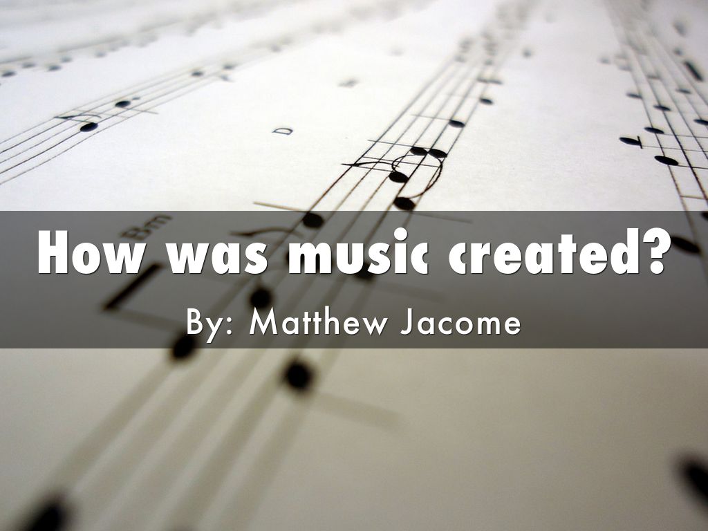 How was music created?