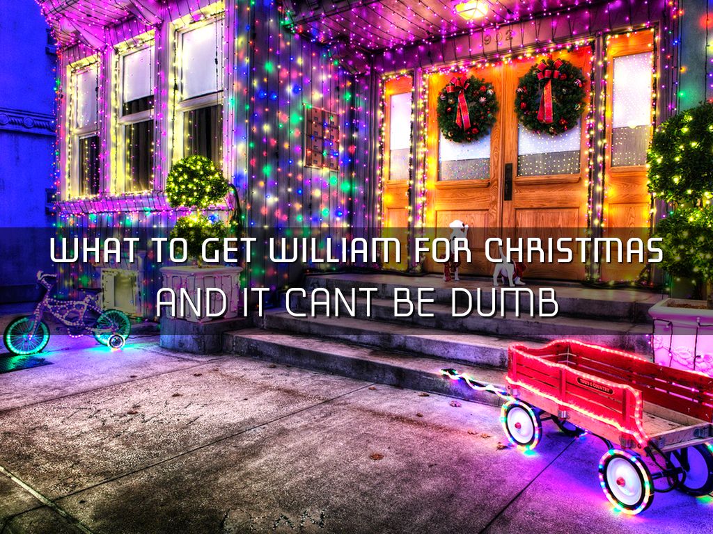 What To Get William For Christmas