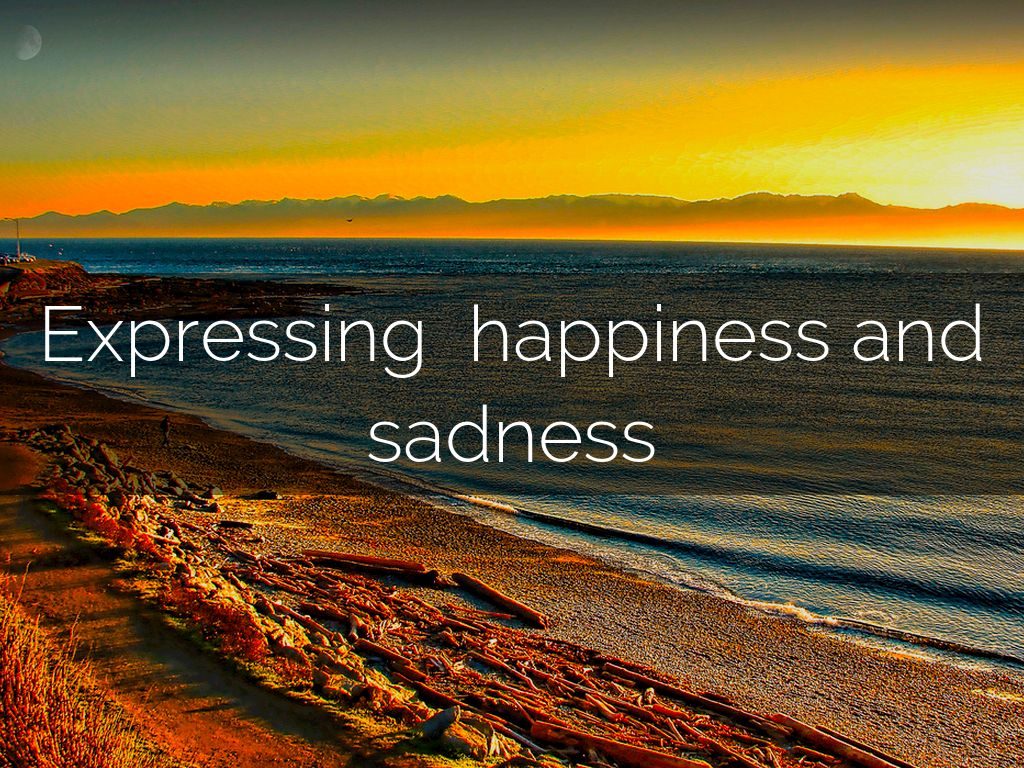 Expressing  happiness and sadness