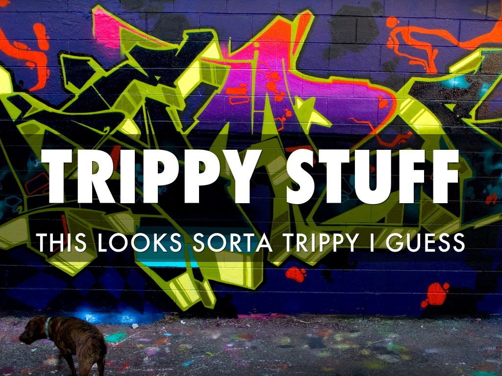 Trippyness