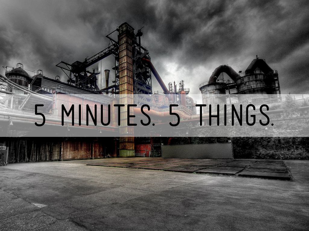 5 minutes. 5 things.